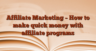 Affiliate Marketing – How to make quick money with affiliate programs