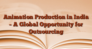Animation Production in India – A Global Opportunity for Outsourcing
