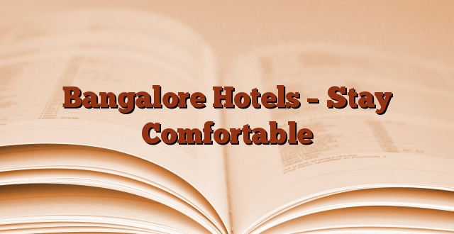 Bangalore Hotels – Stay Comfortable