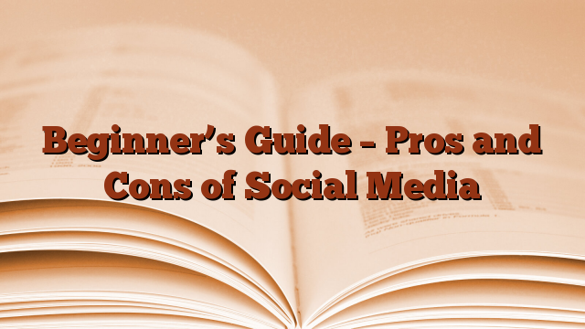 Beginner’s Guide – Pros and Cons of Social Media