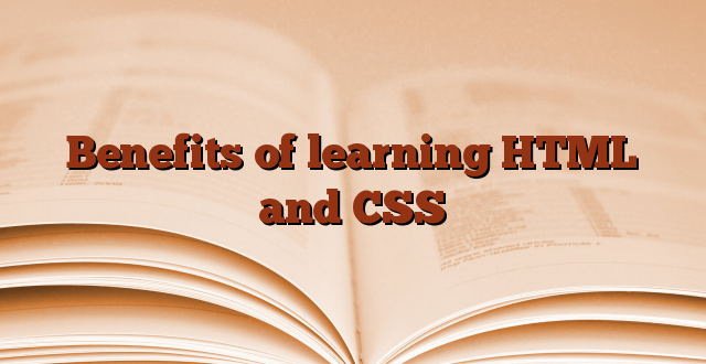 Benefits of learning HTML and CSS