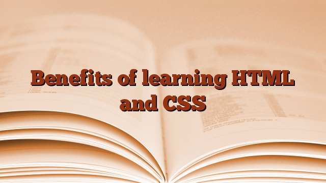 Benefits of learning HTML and CSS