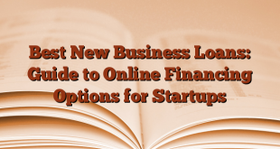 Best New Business Loans: Guide to Online Financing Options for Startups