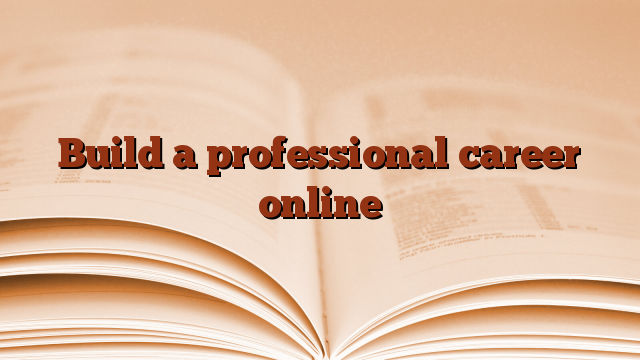 Build a professional career online