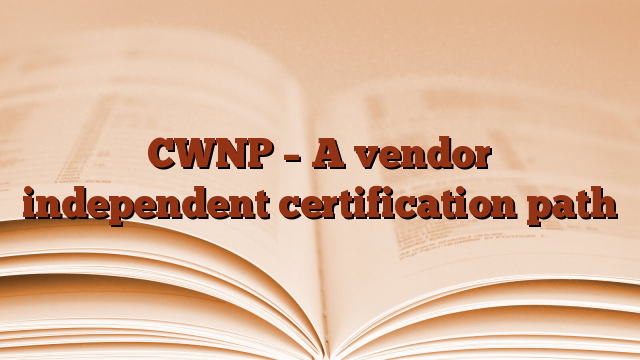 CWNP – A vendor independent certification path