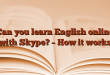 Can you learn English online with Skype?  – How it works