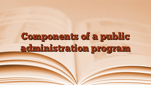 Components of a public administration program