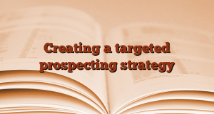 Creating a targeted prospecting strategy
