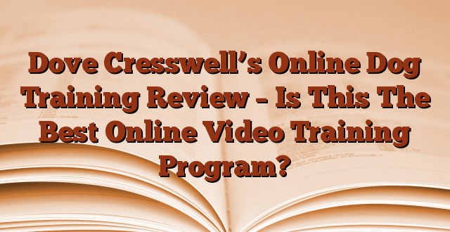 Dove Cresswell’s Online Dog Training Review – Is This The Best Online Video Training Program?
