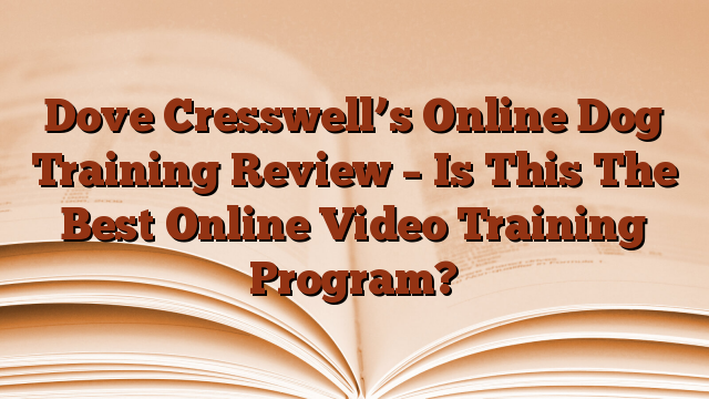 Dove Cresswell’s Online Dog Training Review – Is This The Best Online Video Training Program?