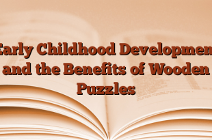 Early Childhood Development and the Benefits of Wooden Puzzles