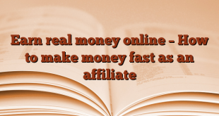 Earn real money online – How to make money fast as an affiliate