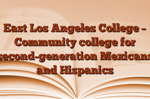 East Los Angeles College – Community college for second-generation Mexicans and Hispanics