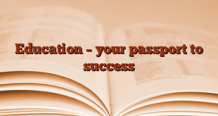 Education – your passport to success