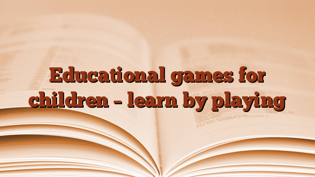 Educational games for children – learn by playing