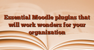 Essential Moodle plugins that will work wonders for your organization