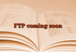 FTP coming soon