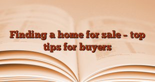 Finding a home for sale – top tips for buyers