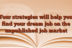 Four strategies will help you find your dream job on the unpublished job market