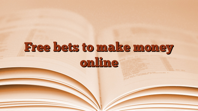 Free bets to make money online