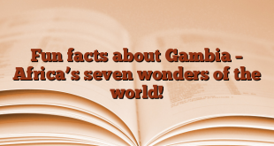 Fun facts about Gambia – Africa’s seven wonders of the world!