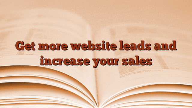 Get more website leads and increase your sales