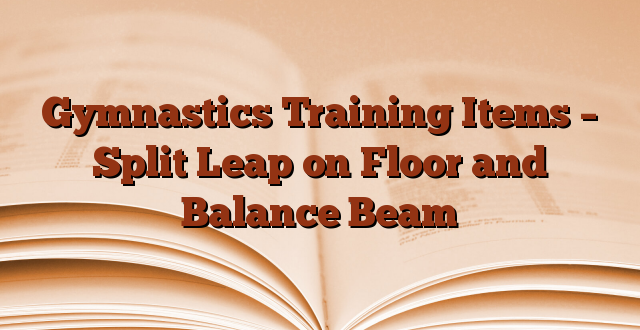 Gymnastics Training Items – Split Leap on Floor and Balance Beam
