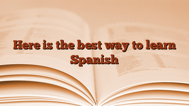 Here is the best way to learn Spanish