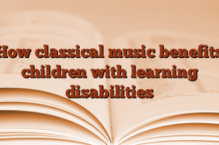 How classical music benefits children with learning disabilities