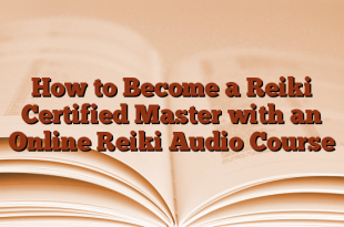How to Become a Reiki Certified Master with an Online Reiki Audio Course