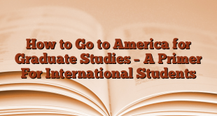 How to Go to America for Graduate Studies – A Primer For International Students