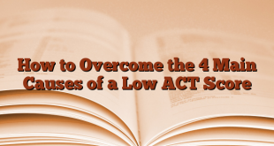 How to Overcome the 4 Main Causes of a Low ACT Score
