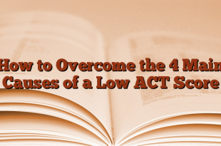 How to Overcome the 4 Main Causes of a Low ACT Score