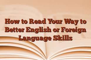 How to Read Your Way to Better English or Foreign Language Skills