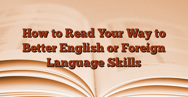 How to Read Your Way to Better English or Foreign Language Skills