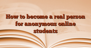 How to become a real person for anonymous online students