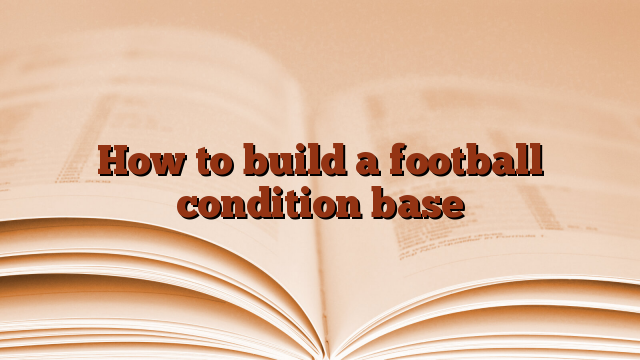 How to build a football condition base