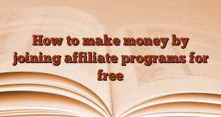 How to make money by joining affiliate programs for free