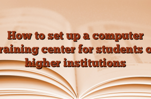 How to set up a computer training center for students of higher institutions