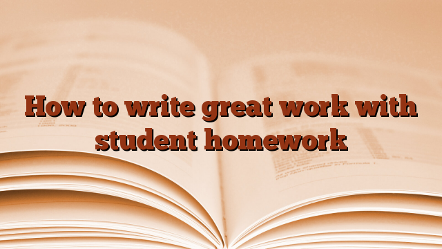 How to write great work with student homework
