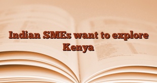 Indian SMEs want to explore Kenya