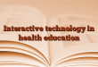 Interactive technology in health education