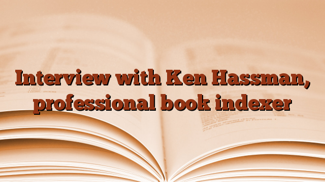Interview with Ken Hassman, professional book indexer