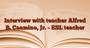 Interview with teacher Alfred B. Caamino, Jr. – ESL teacher