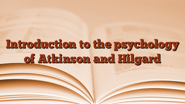 Introduction to the psychology of Atkinson and Hilgard