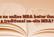 Is an online MBA better than a traditional on-site MBA?