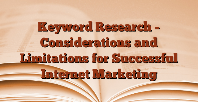 Keyword Research – Considerations and Limitations for Successful Internet Marketing