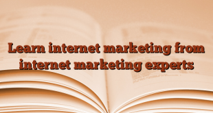 Learn internet marketing from internet marketing experts
