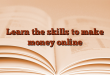 Learn the skills to make money online