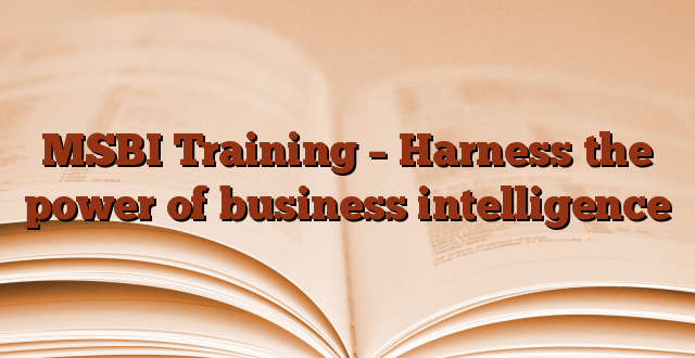 MSBI Training – Harness the power of business intelligence